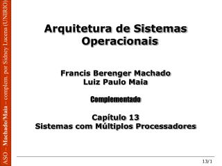 Arquitetura de Sistemas Operacionais Francis Berenger Machado Luiz Paulo Maia Complementado