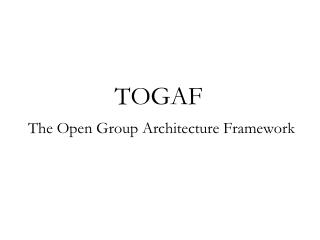 TOGAF The Open Group Architecture Framework