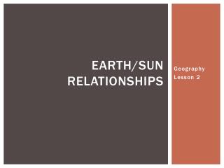 Earth/Sun Relationships