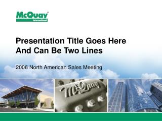 Presentation Title Goes Here And Can Be Two Lines