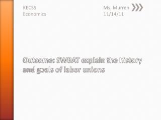 Outcome: SWBAT explain the history and goals of labor unions