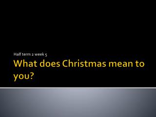 What does Christmas mean to you?
