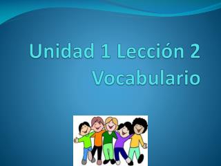 Unidad 1 Lección 2 Vocabulario