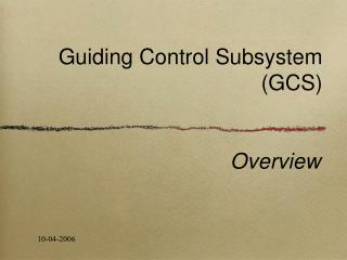 Guiding Control Subsystem (GCS)