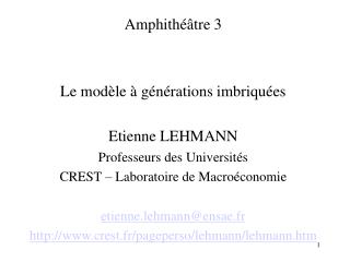 Amphithéâtre 3 Le modèle à générations imbriquées Etienne LEHMANN Professeurs des Universités