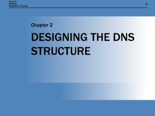 DESIGNING THE DNS STRUCTURE