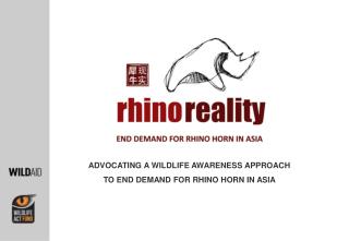 ADVOCATING A WILDLIFE AWARENESS APPROACH TO END DEMAND FOR RHINO HORN IN ASIA