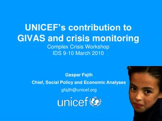 UNICEF’s contribution to GIVAS and crisis monitoring Complex Crisis Workshop IDS 9-10 March 2010