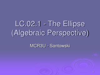 LC.02.1 - The Ellipse (Algebraic Perspective)