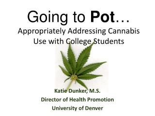Going to Pot … Appropriately Addressing Cannabis Use with College S tudents
