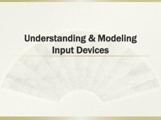 Understanding &amp; Modeling Input Devices