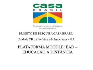 PROJETO DE PESQUISA CASA BRASIL Unidade CB da Prefeitura de Imperatriz - MA