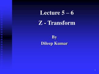 Lecture 5 – 6 Z - Transform