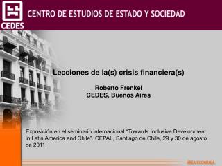 Lecciones de la(s) crisis financiera(s) Roberto Frenkel CEDES, Buenos Aires