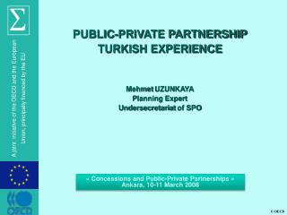 PUBLIC-PRIVATE PARTNERSHIP TURKISH EXPERIENCE Mehmet UZUNKAYA Planning Expert