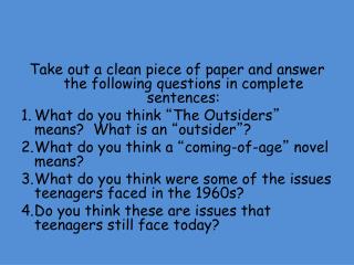 Take out a clean piece of paper and answer the following questions in complete sentences: