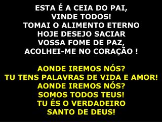 ESTA É A CEIA DO PAI, VINDE TODOS! TOMAI O ALIMENTO ETERNO HOJE DESEJO SACIAR