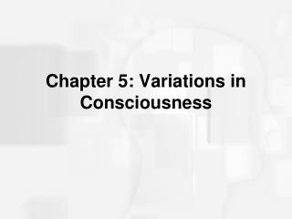 Chapter 5: Variations in Consciousness