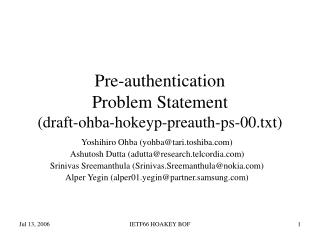Pre-authentication Problem Statement (draft-ohba-hokeyp-preauth-ps-00.txt)