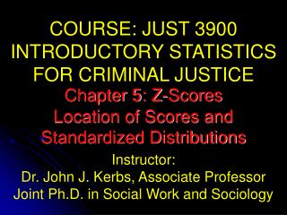 COURSE: JUST 3900 INTRODUCTORY STATISTICS FOR CRIMINAL JUSTICE Instructor: