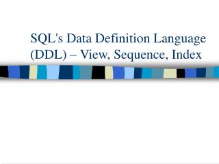 SQL's Data Definition Language (DDL) – View, Sequence, Index