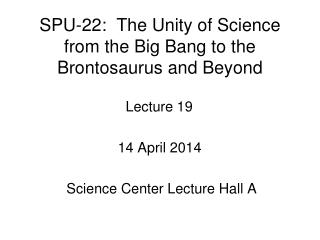 SPU-22: The Unity of Science from the Big Bang to the Brontosaurus and Beyond