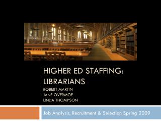 Higher Ed STAFFING: Librarians Robert Martin Jane Overmoe Linda Thompson