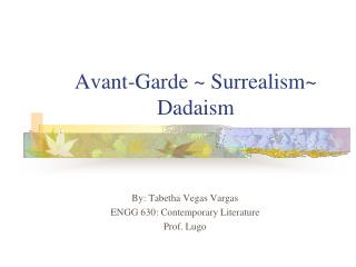 Avant-Garde ~ Surrealism~ Dadaism