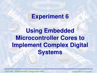 Experiment 6 Using Embedded Microcontroller Cores to Implement Complex Digital Systems