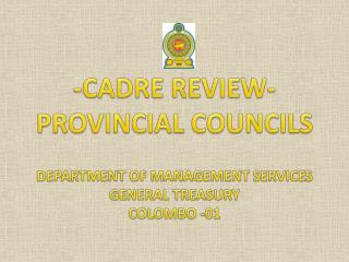 -CADRE REVIEW- PROVINCIAL COUNCILS DEPARTMENT OF MANAGEMENT SERVICES GENERAL TREASURY COLOMBO -01