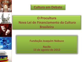 O Procultura Nova Lei de Financiamento da Cultura Brasileira