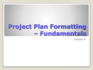 Project Plan Formatting – Fundamentals