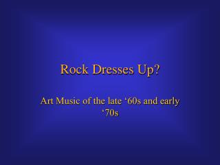 Rock Dresses Up?