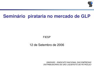 Seminário pirataria no mercado de GLP FIESP 12 de Setembro de 2006