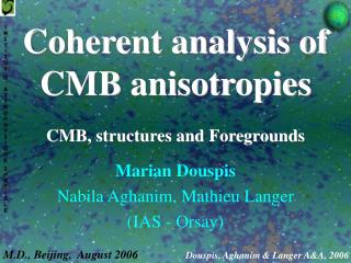 Coherent analysis of CMB anisotropies CMB, structures and Foregrounds