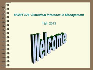 MGMT 276: Statistical Inference in Management Fall , 2013