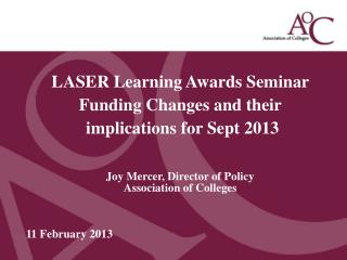 LASER Learning Awards Seminar Funding Changes and their implications for Sept 2013