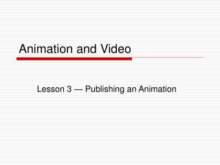 Animation and Video