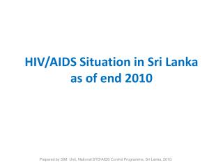 HIV/AIDS Situation in Sri Lanka as of end 2010