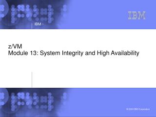 z/VM Module 13: System Integrity and High Availability