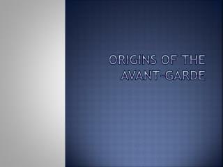 Origins of The Avant-Garde