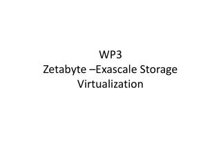 WP3 Zetabyte – Exascale Storage Virtualization