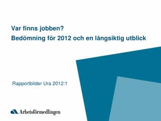 Var finns jobben? Bed ö mning f ö r 2012 och en l å ngsiktig utblick