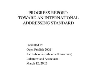 PROGRESS REPORT: TOWARD AN INTERNATIONAL ADDRESSING STANDARD