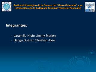 Integrantes: Jaramillo Nieto Jimmy Marlon Sanga Suárez Christian José