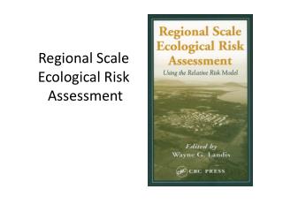 Regional Scale Ecological Risk Assessment