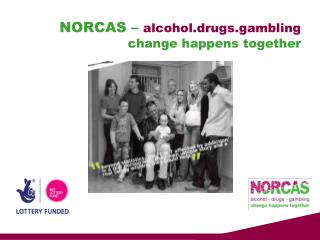 NORCAS – alcohol.drugs.gambling change happens together