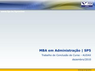 MBA em Administração | SP5 Trabalho de Conclusão de Curso - AUDAX dezembro/2010