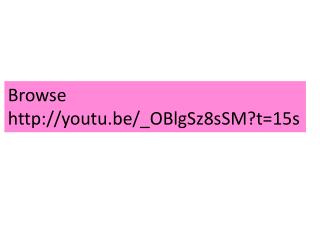 Browse http :// youtu.be /_OBlgSz8sSM?t=15s