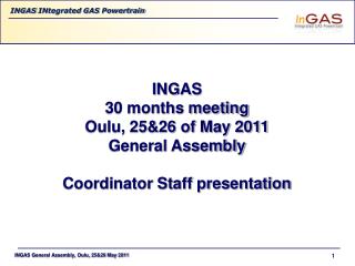 INGAS 30 months meeting Oulu, 25&amp;26 of May 2011 General Assembly Coordinator Staff presentation